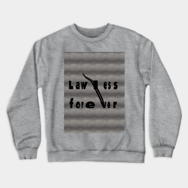 Lawless Forever quote on silver metal surface Crewneck Sweatshirt by Khala